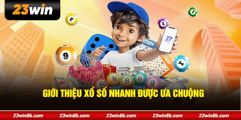 Giới thiệu xổ số nhanh được ưa chuộng