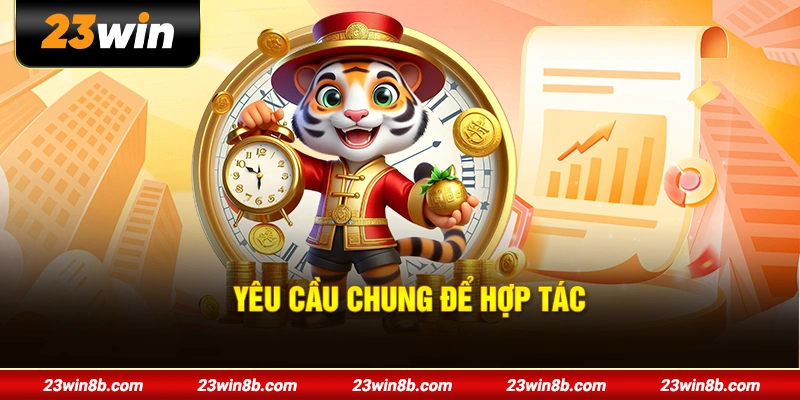 Yêu cầu chung để hợp tác với 23WIN